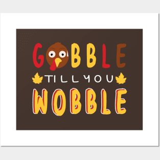 Gobble till you wobble Posters and Art